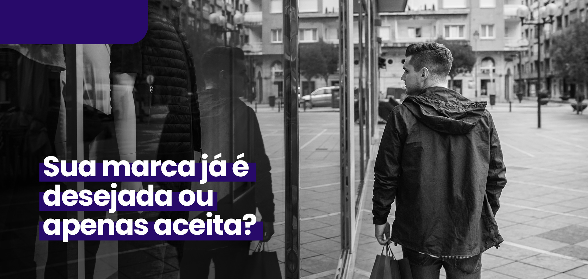 No momento, você está visualizando Sua marca já é desejada — ou apenas aceita?